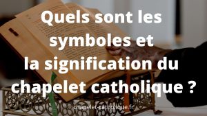 Quels sont les symboles et la signification du chapelet catholique